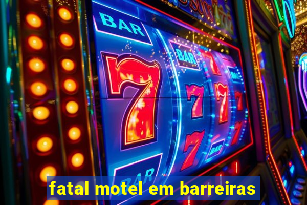 fatal motel em barreiras